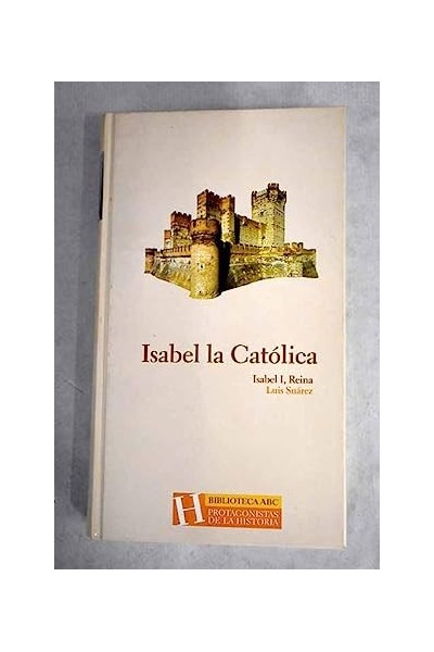 Isabel la Catolica. Isabel I, Reina.